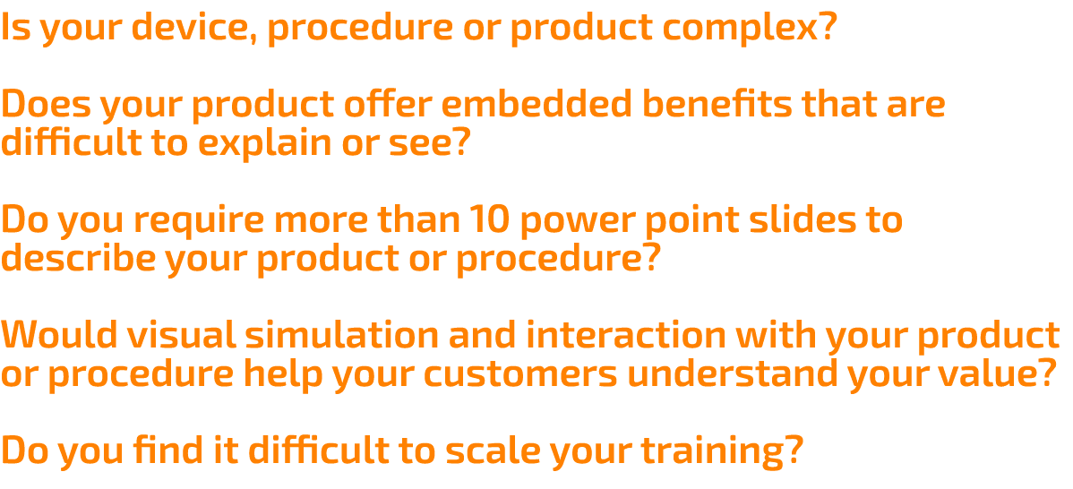 Is your device, procedure or product complex  Does your product offer embedded benefits that are difficult to explain   